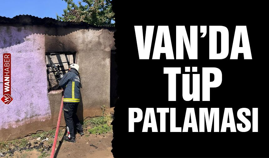 Van'da tüp patladı, yangın çıktı!