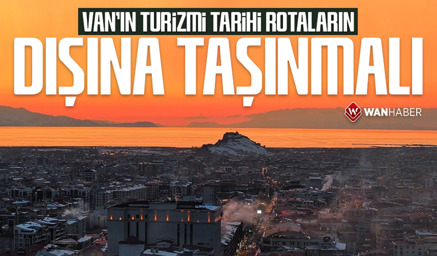 Van'ın turizmi tarihi rotaların dışına taşınmalı