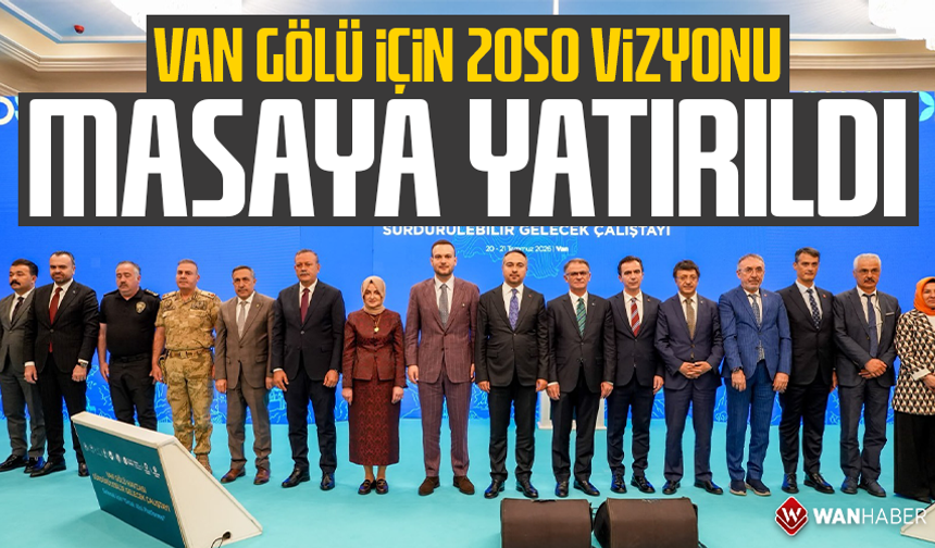 Van Gölü için 2050 vizyonu masaya yatırıldı