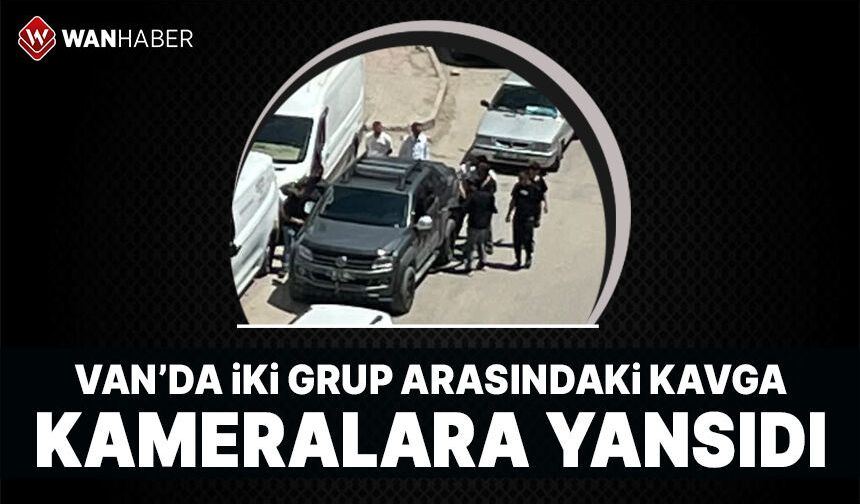 Van'da iki grup arasında kavga: Kameralara yansıdı
