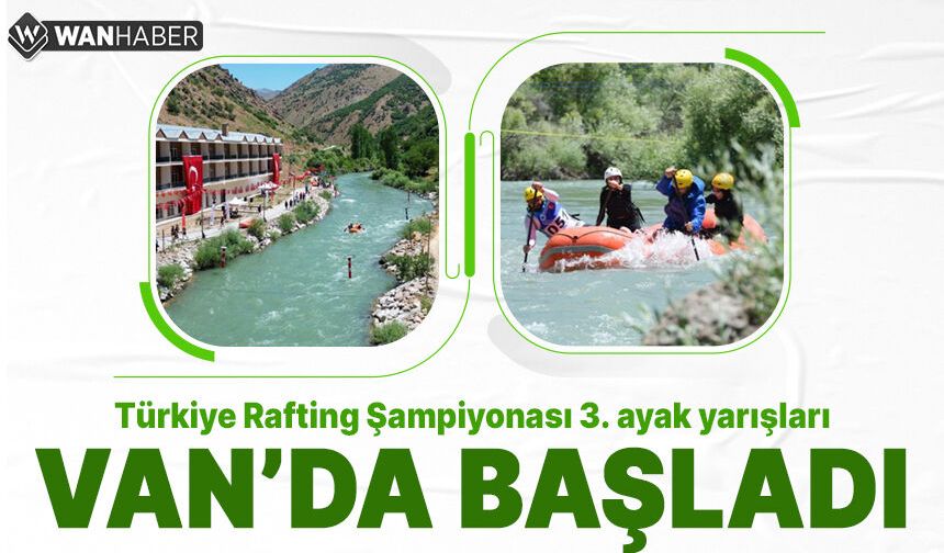 Türkiye Rafting Şampiyonası 3. ayak yarışları Van Çatak'ta başladı