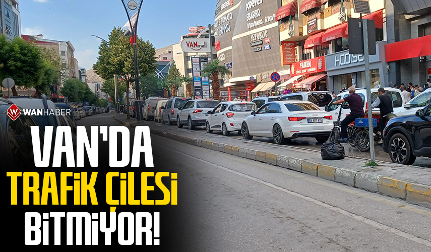 Van'da trafik çilesi bitmiyor!