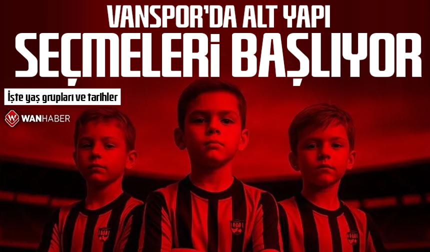 Vanspor’da altyapı seçmeleri başlıyor: İşte yaş grupları ve tarihler