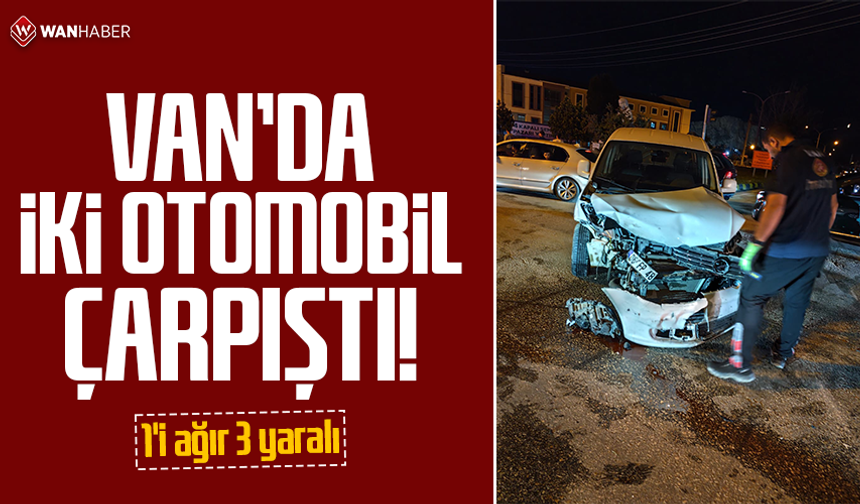 Van'da iki otomobil çarpıştı: 1'i ağır 3 yaralı