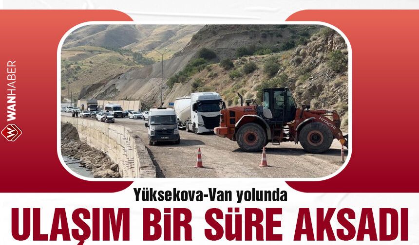 Yüksekova-Van yolunda ulaşım bir süre aksadı