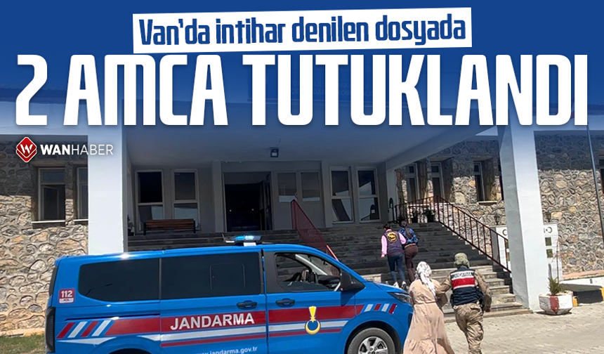 Van’da intihar denilen dosyada 2 amca tutuklandı