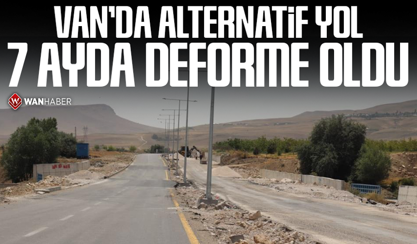 Van'da alternatif yol 7 ayda deforme oldu