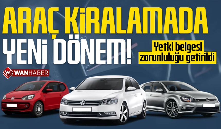 Araç kiralama şirketlerine yetki belgesi zorunluluğu getirildi