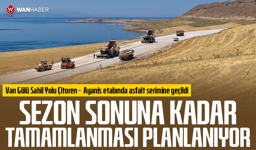 Van Gölü Sahil Yolu Çitoren -  Ayanis etabında asfalt serimine geçildi