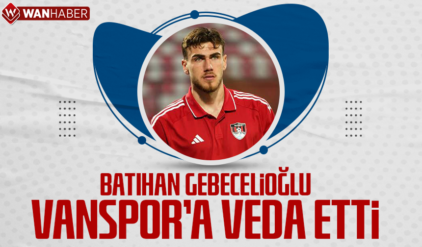 Batıhan Gebecelioğlu Vanspor’a veda etti