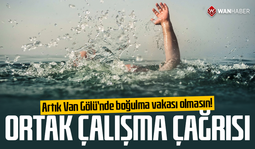 Artık Van Gölü’nde boğulma vakası olmasın! Ortak çalışma çağrısı