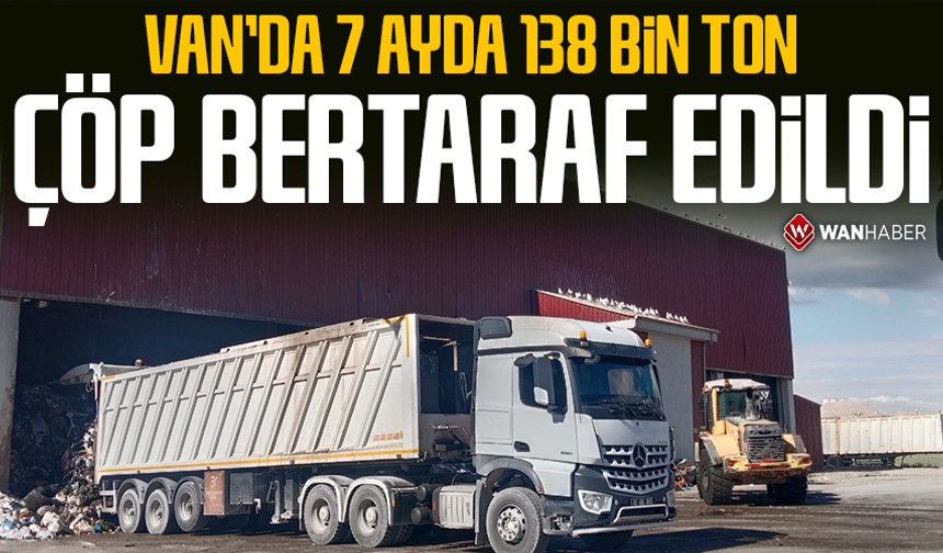 Van’da 7 ayda 138 bin ton çöp bertaraf edildi