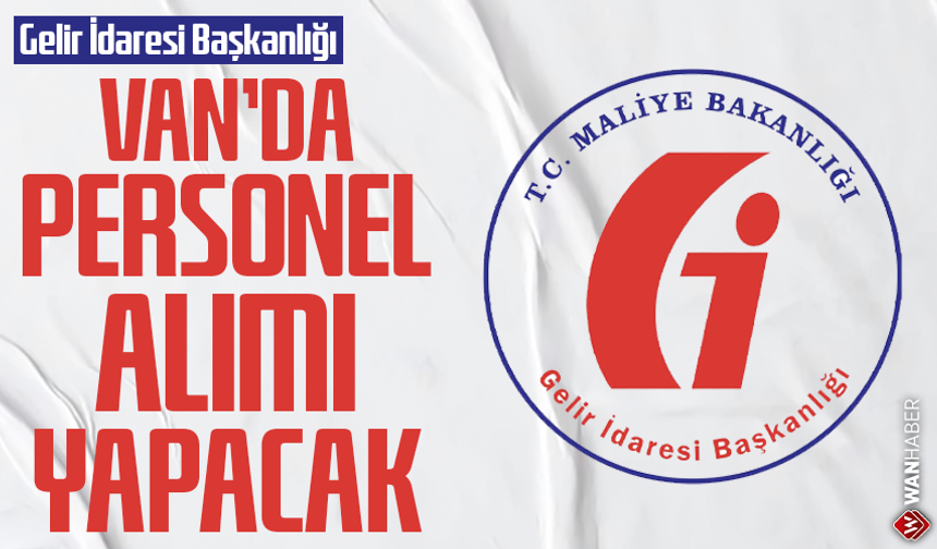 Gelir İdaresi Başkanlığı Van’da personel alımı yapacak