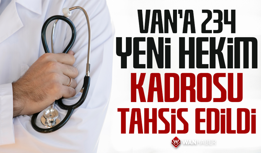 Van’a 234 yeni hekim kadrosu tahsis edildi