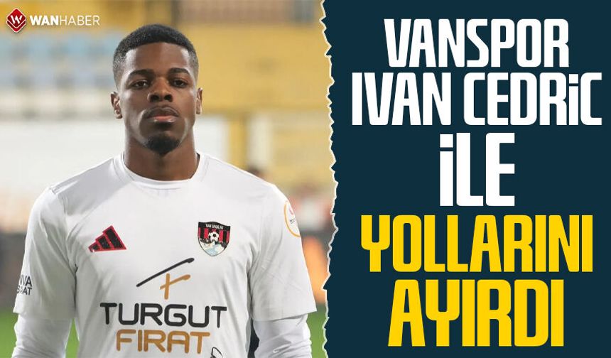 Vanspor, Ivan Cedric ile yollarını ayırdı