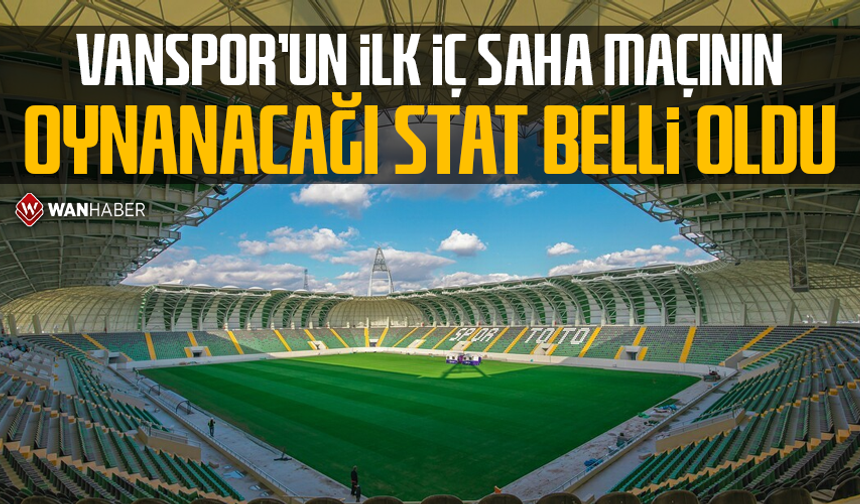 Vanspor'un ilk iç saha maçının oynanacağı stat belli oldu