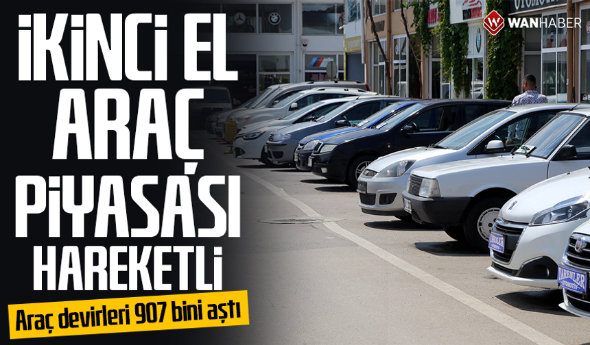 İkinci el araç piyasası hareketli: Araç devirleri 907 bini aştı