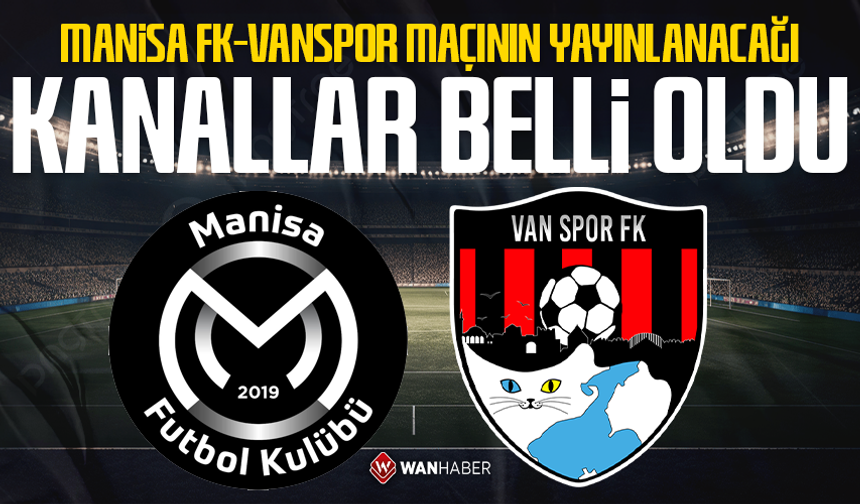 Manisa FK- Vanspor maçının yayınlanacağı kanallar belli oldu