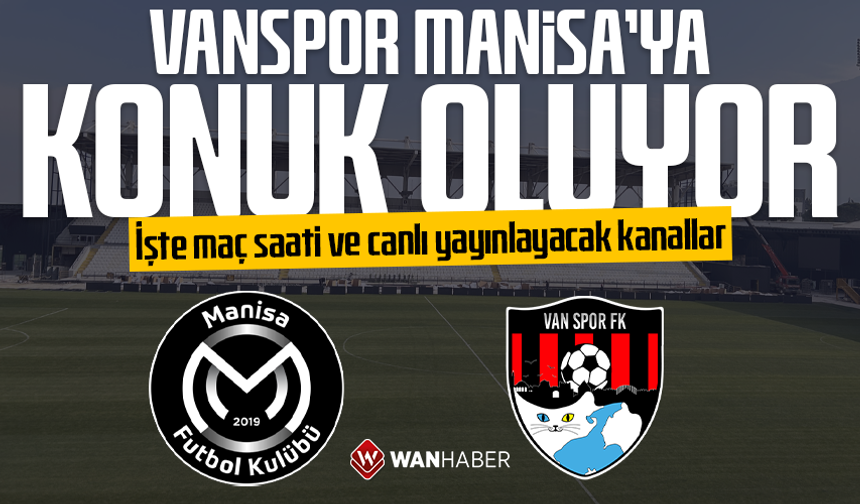 Vanspor Manisa’ya konuk oluyor: İşte maç saati ve canlı yayınlayacak kanallar