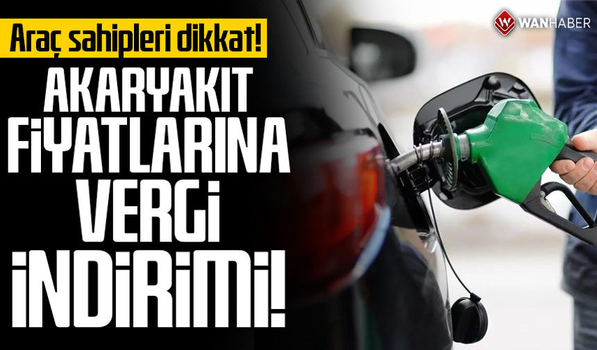 Araç sahipleri dikkat! Akaryakıt fiyatlarına vergi indirimi!