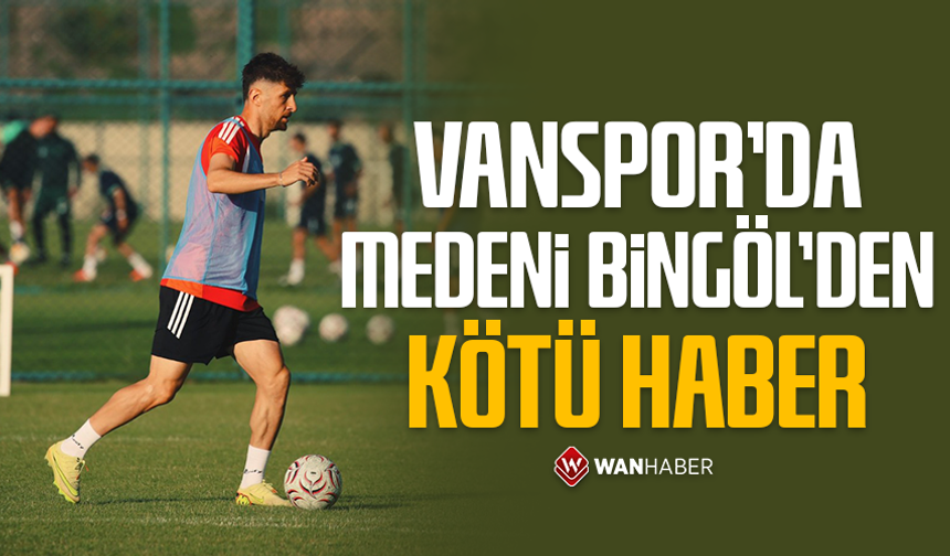 Vanspor’da Medeni Bingöl’den kötü haber