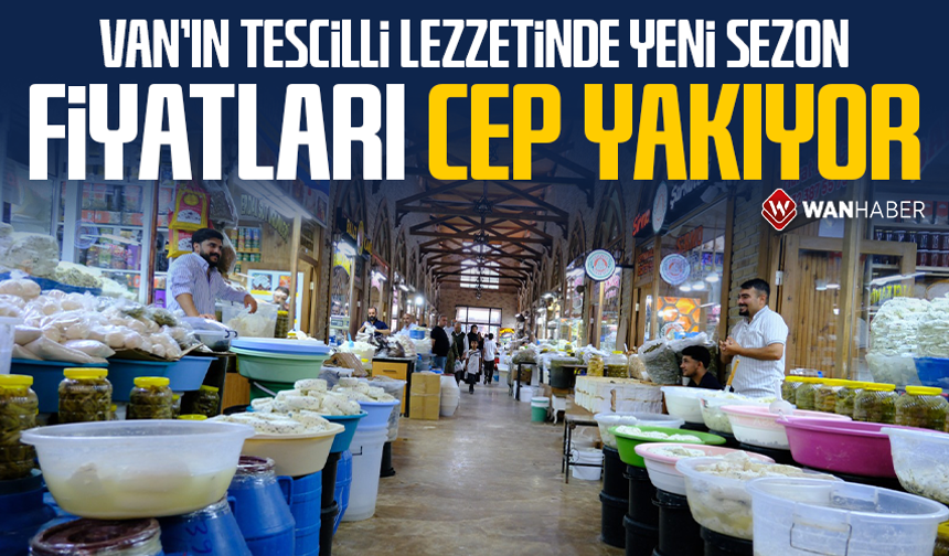 Van’ın tescilli lezzetinde yeni sezon fiyatları cep yakıyor