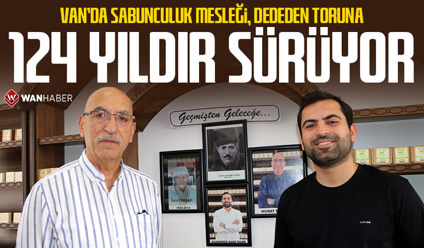 Van'da sabunculuk mesleği, dededen toruna 124 yıldır sürüyor