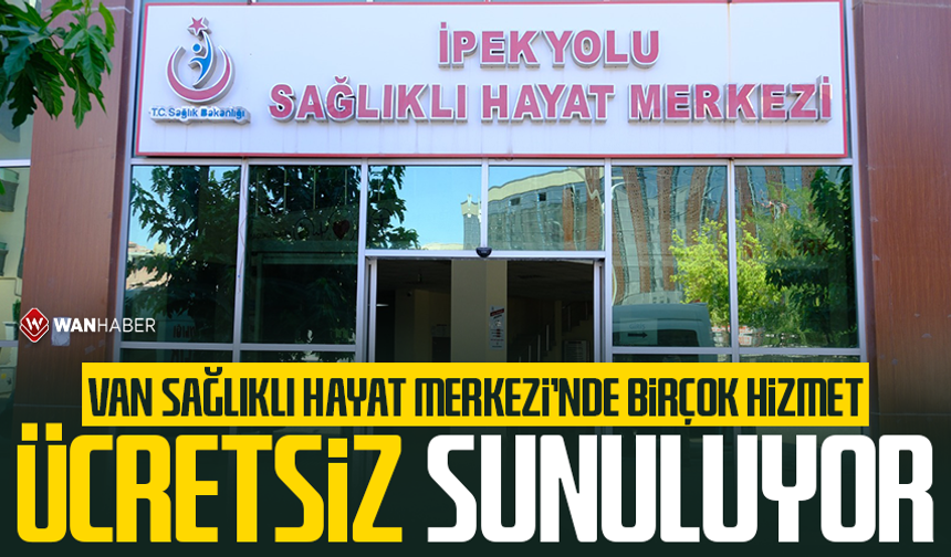 Van Sağlıklı Hayat Merkezi’nde birçok hizmet ücretsiz sunuluyor