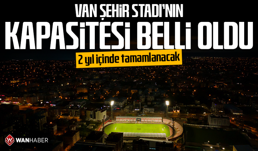 Van Şehir Stadı’nın kapasitesi belli oldu! 2 yıl içinde tamamlanacak