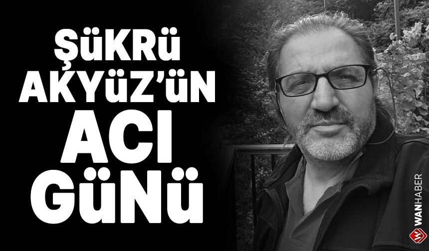 Gazeteci Şükrü Akyüz’ün oğlu Ömer Akyüz hayatını kaybetti