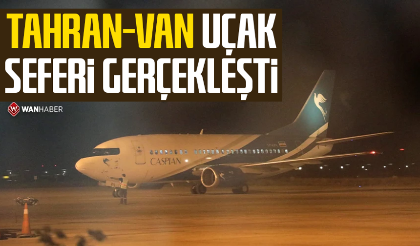 Tahran-Van uçak seferi gerçekleşti
