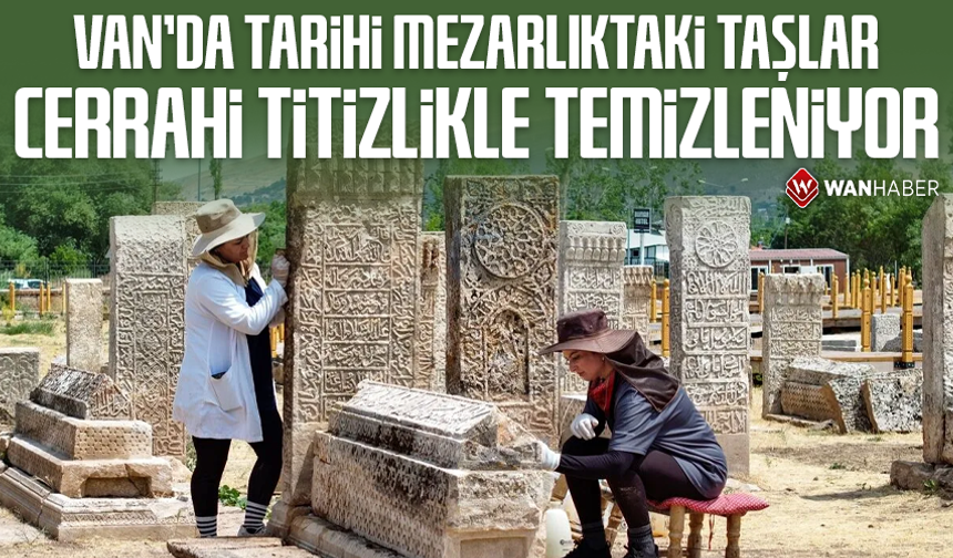 Van'da tarihi mezarlıktaki taşlar cerrahi titizlikle temizleniyor