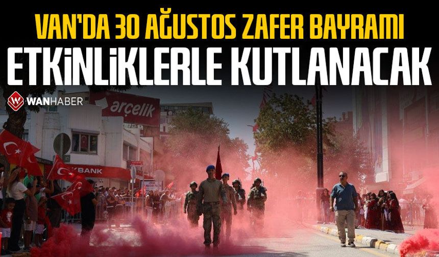 Van’da 30 Ağustos Zafer Bayramı etkinliklerle kutlanacak