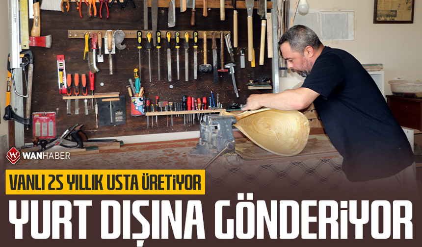 Vanlı 25 yıllık usta, ürettiği bağlamaları yurt dışına gönderiyor