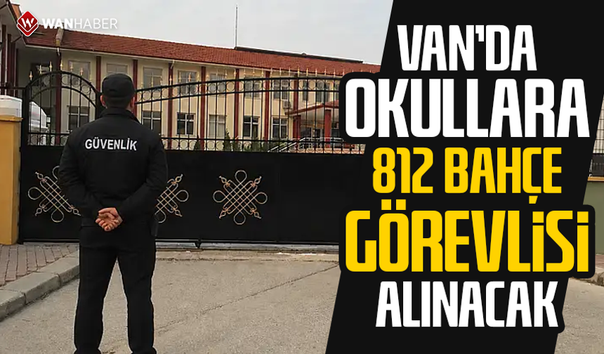 Van’da okullara 812 bahçe görevlisi alınacak