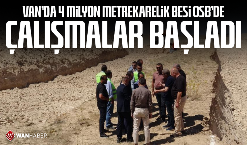 Van’da 4 milyon metrekarelik Besi OSB’de çalışmalar başladı