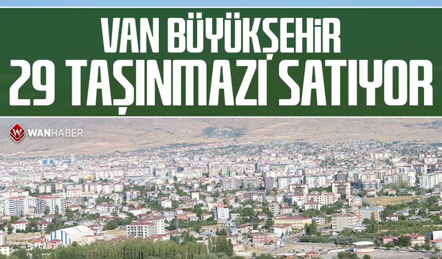 Van Büyükşehir 29 taşınmazı satıyor