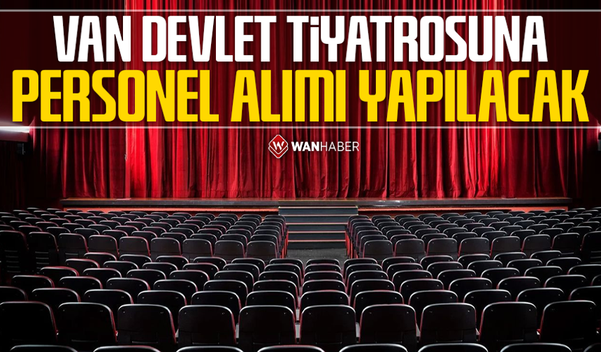 Van Devlet Tiyatrosuna personel alımı yapılacak
