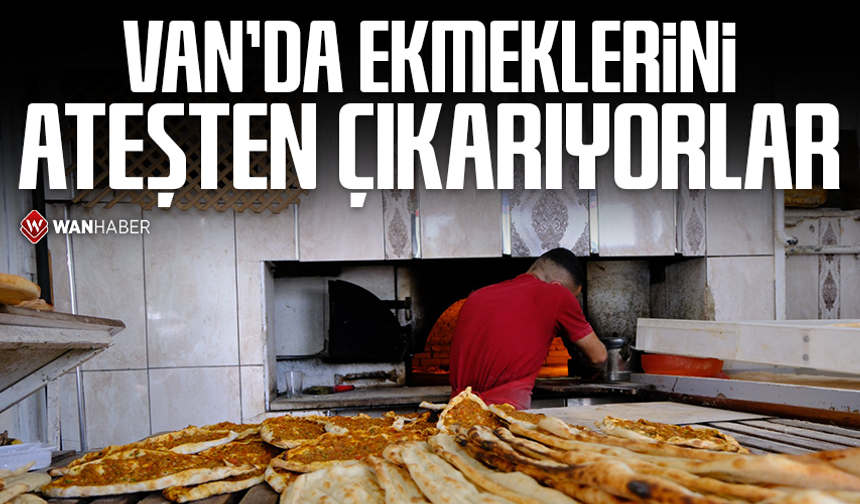 Van’da ekmeklerini ateşten çıkarıyorlar