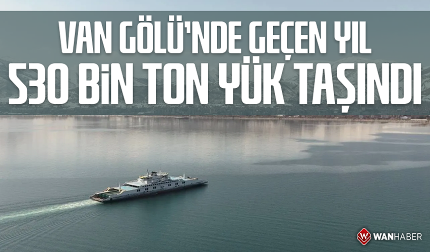 Van Gölü'nde geçen yıl 530 bin ton yük taşındı