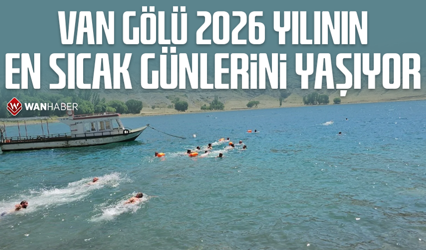 Van Gölü 2026 yılının en sıcak günlerini yaşıyor