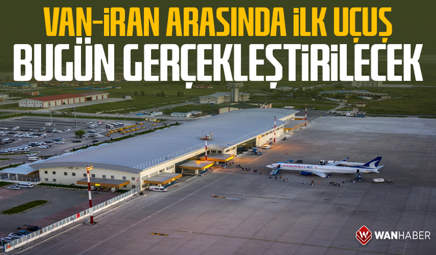 Van-İran arasında ilk uçuş bugün gerçekleştirilecek