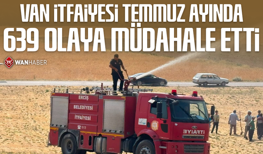 Van İtfaiyesi Temmuz ayında 639 olaya müdahale etti