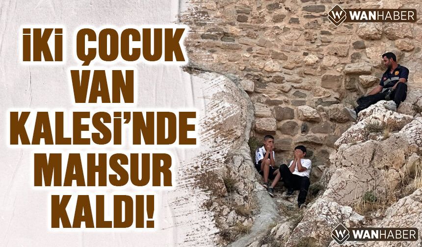 İki çocuk Van Kalesi'nde mahsur kaldı!