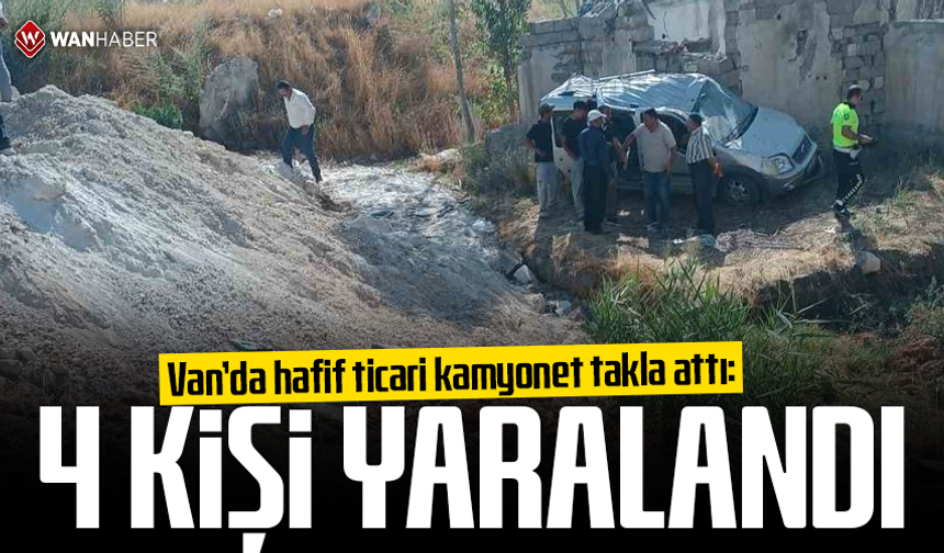 Van'da hafif ticari kamyonet takla attı: 4 yaralı