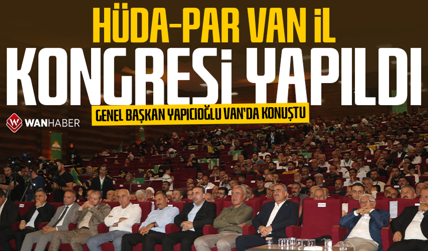 HÜDA-PAR Van İl kongresi yapıldı: Genel başkan Yapıcıoğlu Van'da konuştu