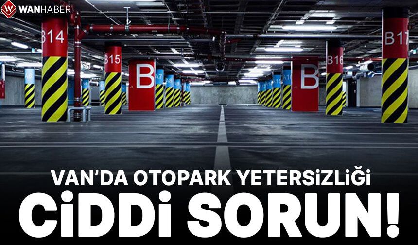 TMMOB Van Şube Başkanı Ahmet Ortakçı: Van’da otopark yetersizliği ciddi sorun!