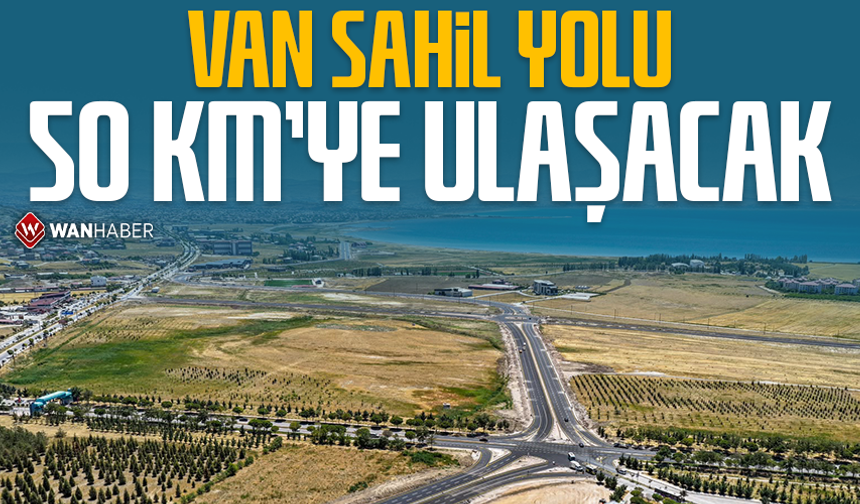 Van Sahil Yolu 50 KM’ye ulaşacak