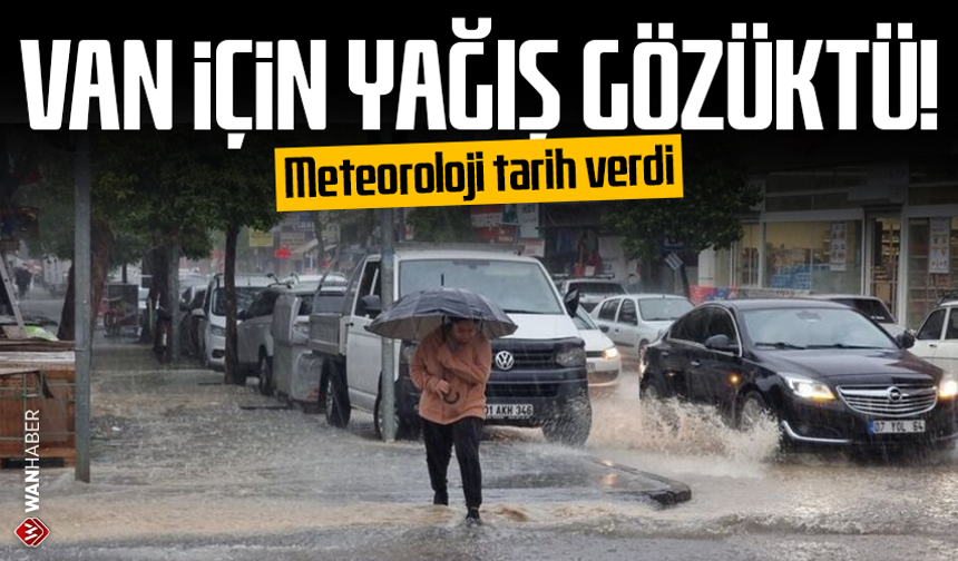 Van için yağış gözüktü! Meteoroloji tarih verdi