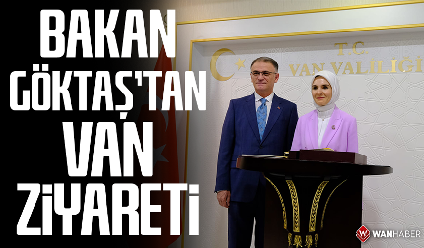 Bakan Göktaş'tan Van ziyareti